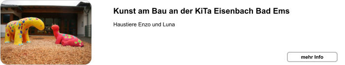 mehr Info Kunst am Bau an der KiTa Eisenbach Bad Ems  Haustiere Enzo und Luna mehr Info